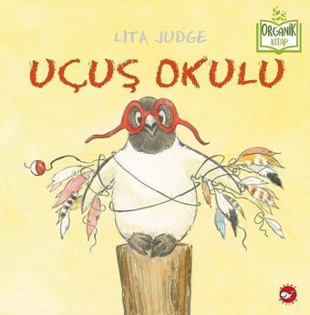 Uçuş Okulu - Lita Judge - Beyaz Balina Yayınları