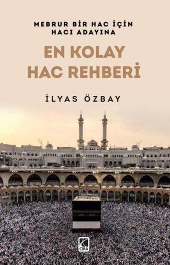 En Kolay Hac Rehberi - Mebrur Bir Hac İçin Hacı Adayına - İlyas Özbay - Çıra Yayınları