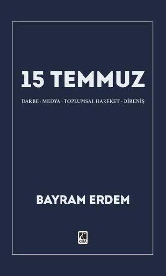 15 Temmuz - Darbe - Medya - Toplumsal Hareket - Direniş - Bayram Erdem - Çıra Yayınları