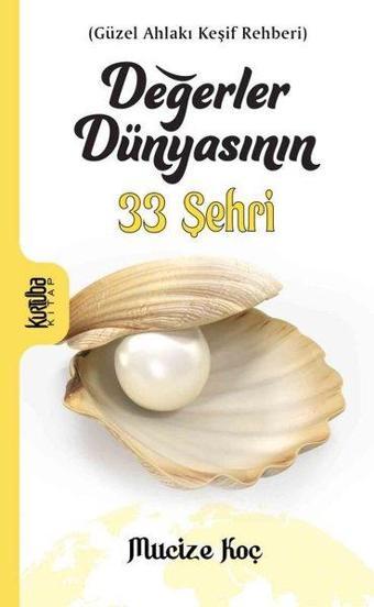 Değerler Dünyasının 33 Şehri - Güzel Ahlakı Keşif Rehberi - Mucize Koç - Kurtuba