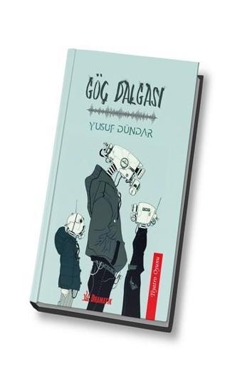 Göç Dalgası-Tiyatro Oyunu - Yusuf Dündar - Dramatik