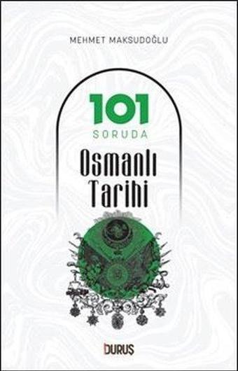101 Soruda Osmanlı Tarihi - Mehmet Maksudoğlu - Duruş Yayınları