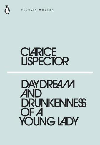 Daydream and Drunkenness of a Young Lady - Clarice Lispector - Penguin Classics
