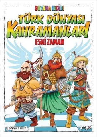 Türk Dünyası Kahramanları Boyama Kitabı - Eski Zaman - Serhat Filiz - Pogo