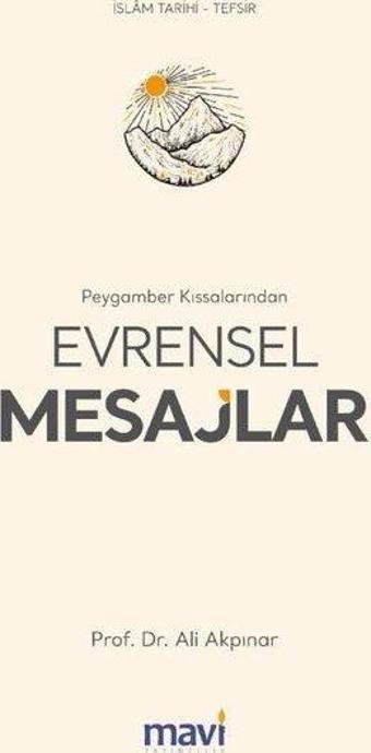 Peygamber Kıssalarından Evrensel Mesajlar - Ali Akpınar - Mavi Yayıncılık