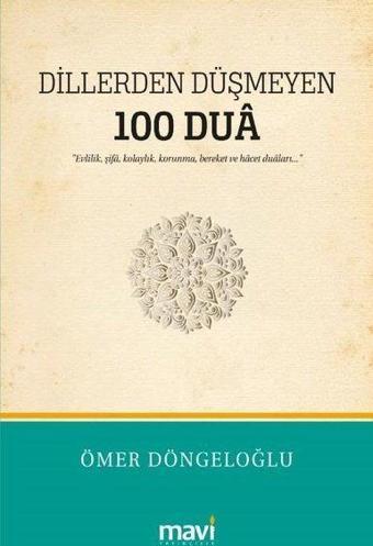 Dillerden Düşmeyen 100 Dua - Ömer Döngeloğlu - Mavi Yayıncılık