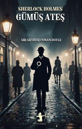 Sherlock Holmes - Gümüş Ateş - Sir Arthur Conan Doyle - Sedna Yayınları