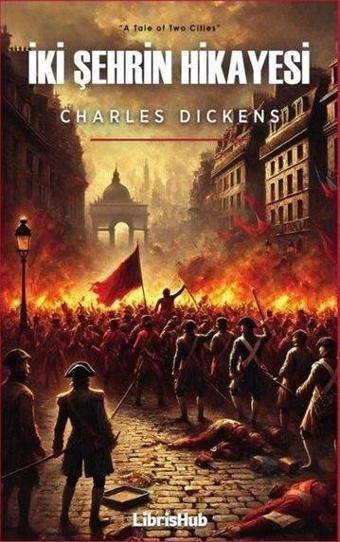 İki Şehrin Hikayesi - Charles Dickens - Librishub Yayınları