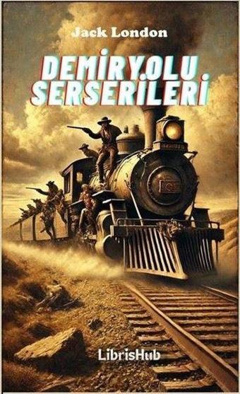 Demiryolu Serserileri - Jack London - Librishub Yayınları