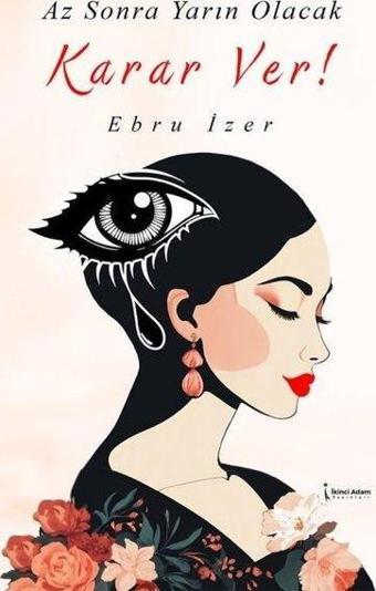 Az Sonra Yarın Olacak Karar Ver! - Ebru İzer - İkinci Adam Yayınları
