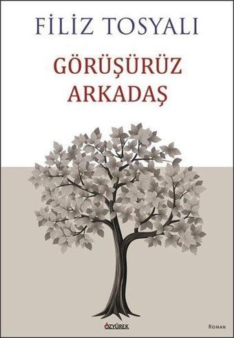 Görüşürüz Arkadaş - Filiz Tosyalı - Özyürek Yayınevi