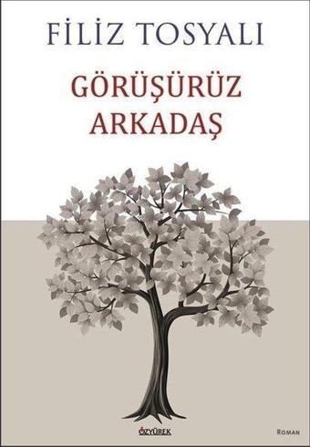 Görüşürüz Arkadaş - Filiz Tosyalı - Özyürek Yayınevi
