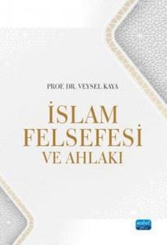 İslam Felsefesi ve Ahlakı - Veysel Kaya - Nobel Akademik Yayıncılık