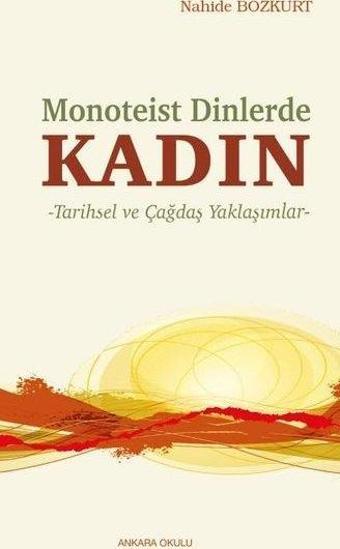 Kadın: Monoteist Dinlerde - Tarihsel ve Çağdaş Yaklaşımlar - Nahide Bozkurt - Ankara Okulu Yayınları