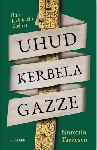 Uhud Kerbela Gazze - İlahi Hikmetin Sırları - Nurettin Taşkesen - Foliant
