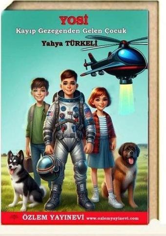 Yosi - Kayıp Gezegenden Gelen Çocuk - Yahya Türkeli - Özlem Yayınevi