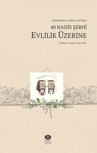 40 Hadis Şerhi - Evlilik Üzerine - Muhammed b. Adem el-Kevseri - Rıhle Kitap