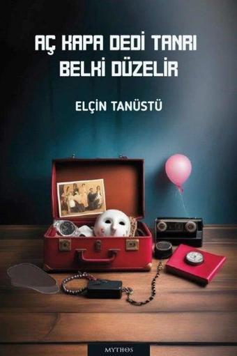 Aç Kapa Dedi Tanrı Belki Düzelir - Elçin Tanüstü - Mythos Kitap