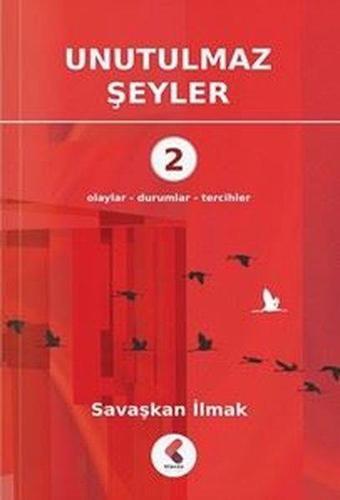 Unutulmaz Şeyler 2 - Olaylar - Durumlar - Tercihler - Savaşkan İlmak - Klaros Yayınları