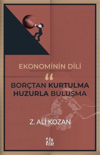 Ekonominin Dili: Borçtan Kurtulma - Huzurla Buluşma - Z. Ali Kozan - 40 Kitap