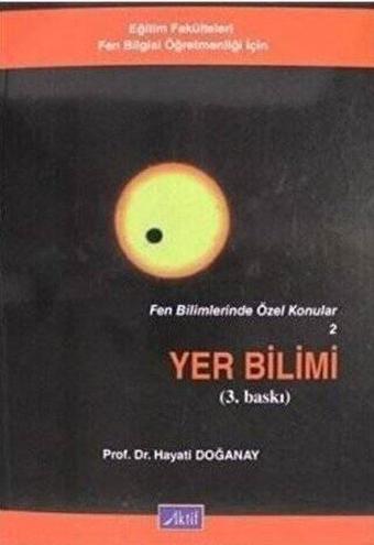 Fen Bilimlerinde Özel Konular 2 Yer Bilimi - Hayati Doğanay - Aktif Yayınları