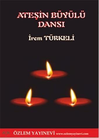 Ateşin Büyülü Dansı - İrem Türkeli - Özlem Yayınevi