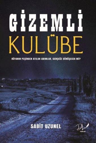 Gizemli Kulübe - Rüyanın Peşinden Atılan Adımlar Gerçeğe Dönüşecek mi? - Sabit Uzunel - DLS Yayınları