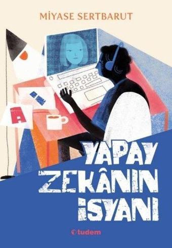 Yapay Zekanın İsyanı - Miyase Sertbarut - Tudem Yayınları