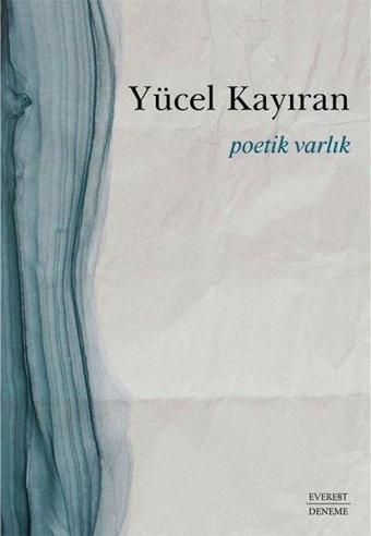 Poetik Varlık - Yücel Kayıran - Everest Yayınları