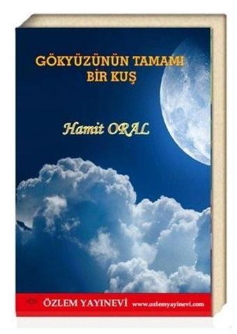 Gökyüzünün Tamamı Bir Kuş - Hamit Oral - Özlem Yayınevi