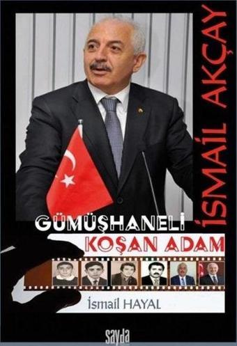 İsmail Akçay: Gümüşhaneli Koşan Adam - İsmail Hayal - Sayda Yayıncılık