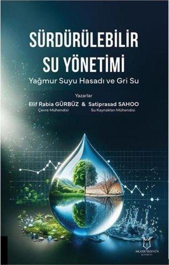 Sürdürülebilir Su Yönetimi - Yağmur Suyu Hasadı ve Gri Su - Elif Rabia Gürbüz - Akademisyen Kitabevi