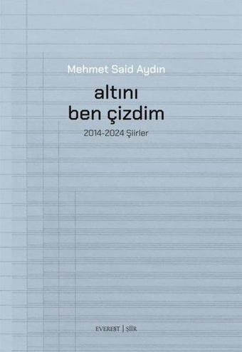 Altını Ben Çizdim - 2014 - 2025 Şiirler - Mehmet Said Aydın - Everest Yayınları