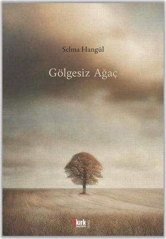 Gölgesiz Ağaç - Selma Hangül - Kırk Yayınevi