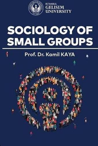 Sociology of Small Groups - Kamil Kaya - İstanbul Gelişim Üniversitesi