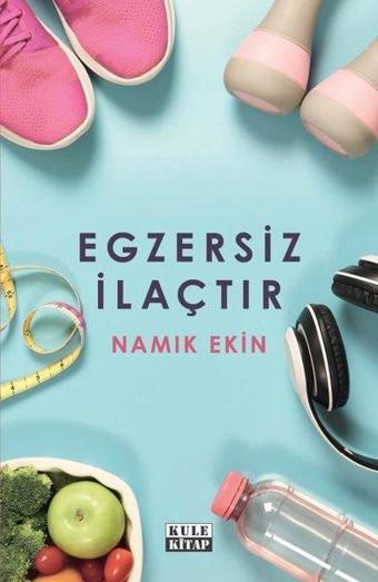 Egzersiz İlaçtır - Namık Ekin - Kule Kitap