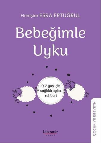 Bebeğimle Uyku: 0 - 2 Yaş İçin Sağlıklı Uyku Rehberi - Esra Ertuğrul - Literatür Hayat