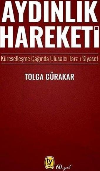 Aydınlık Hareketi: Küreselleşme Çağında Ulusalcı Tarz-ı Siyaset - Tolga Gürakar - Tekin Yayınevi