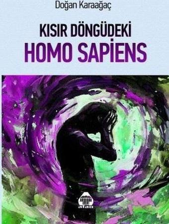 Kısır Döngüdeki Homo Sapiens - Doğan Karaağaç - Yeni Alan Yayıncılık