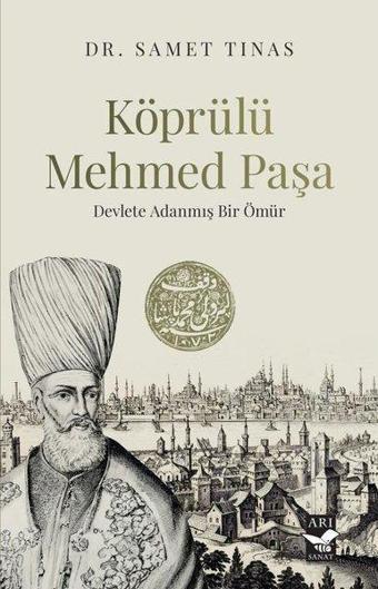 Köprülü Mehmed Paşa: Devlete Adanmış Bir Ömür - Samet Tinas - Arı Sanat Yayınevi