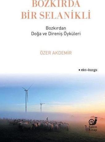 Bozkırda Bir Selanikli - Bozkırdan Doğa ve Direniş Öyküleri - Özer Akdemir - Sakin Kitap