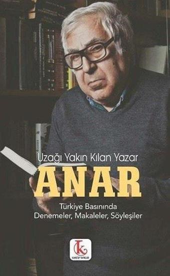 Uzağı Yakın Kılan Yazar - Türkiye Basınında Denemeler Makaleler Söyleşiler - Anar  - Kamutay Yayınları