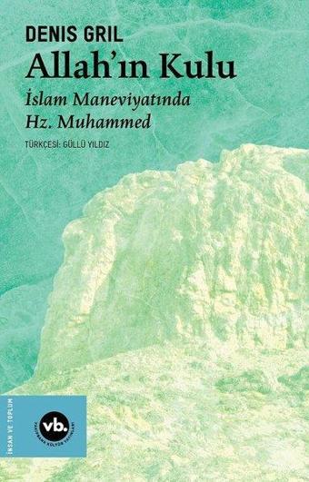Allah'ın Kulu - İslam Maneviyatında Hz.Muhammed - Denis Gril - VakıfBank Kültür Yayınları