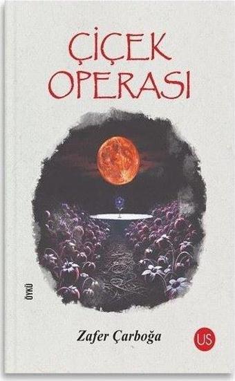 Çiçek Operası - Zafer Çarboğa - Us Yayınları
