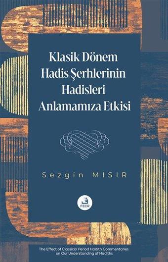 Klasik Dönem Hadis Şerhlerinin Hadisleri Anlamamıza Etkisi - Fecr Yayınları