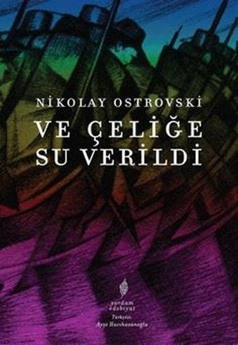 Ve Çeliğe Su Verildi - Nikolay Ostrovski - Yordam Edebiyat