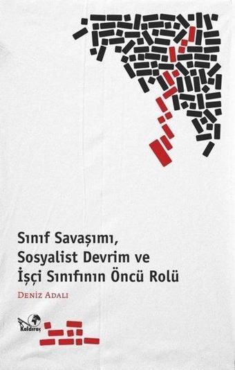 Sınıf Savaşımı Sosyalist Devrim ve İşçi Sınıfının Önrü Rolü - Deniz Adalı - Kaldıraç Yayınevi