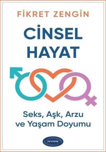 Cinsel Hayat - Seks Aşk Arzu ve Yaşam Doyumu - Fikret Zengin - Devinim Kitap