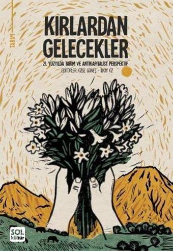 Kırlardan Gelecekler - 21. Yüzyılda Tarım ve Antikapitalist Perspektif - Kolektif  - Sol Kültür Yayınları