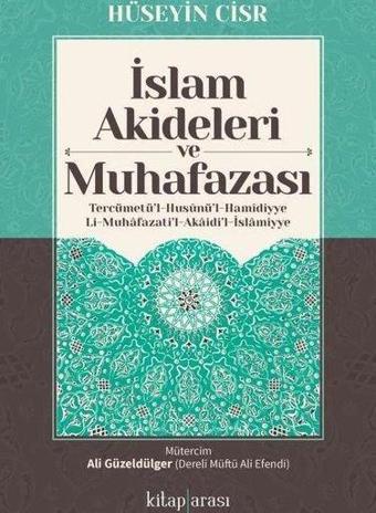 İslam Akideleri ve Muhafazası-Tercümetü'l-Husunü'l-Hamidiyyeli-Muhafazati'l-Akaidi'l-İslamiyye - Hüseyin Cisri - Kitap Arası
